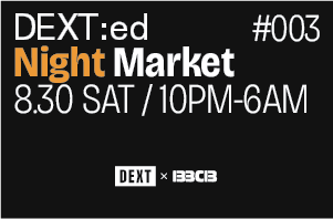 DEXT:ed Market #003 : Night Market